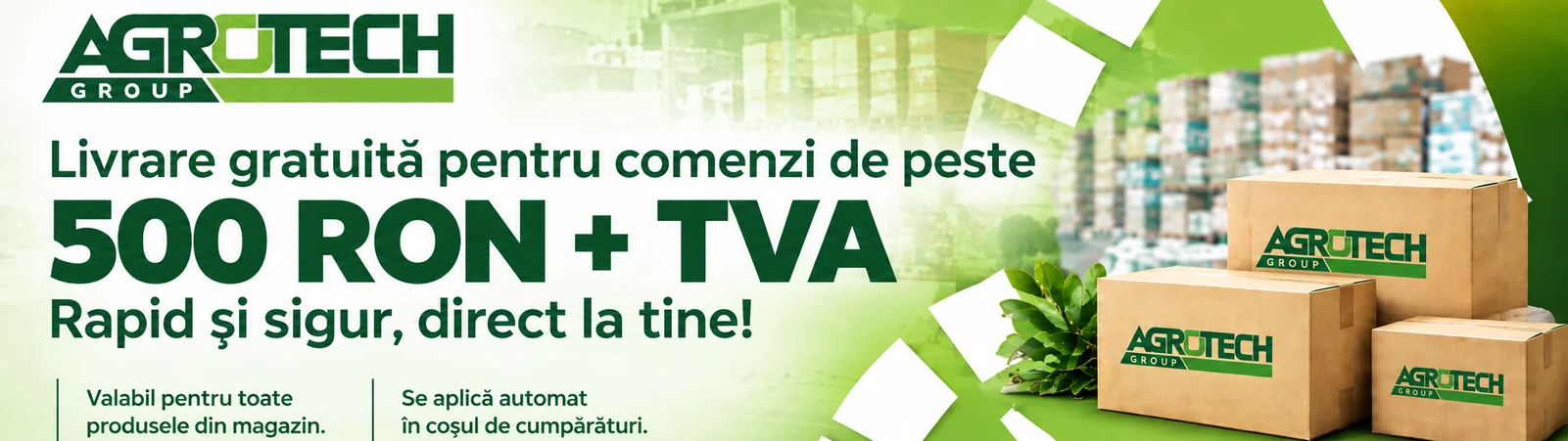 AgroTech — livrare gratuită pentru comenzi de peste 500 RON+TVA, valabilă pentru toate produsele din magazin și aplicată automat în coșul de cumpărături